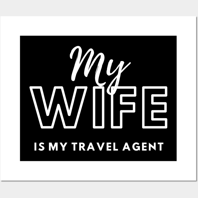 My Wife is My Travel Agent Wall Art by TriHarder12